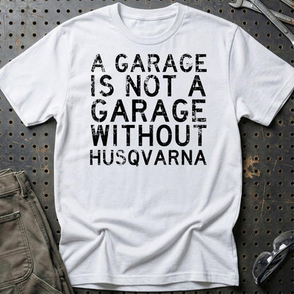 Husqvarna - A Garage Is Not A Garage Without Husqvarna - Unisex T-Shirt , Bomuld-Beklædning-Husqvarna-Hvid-S-Garage Culture Shop- garage - man cave - merchandise