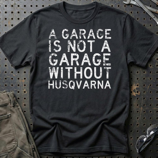 Husqvarna - A Garage Is Not A Garage Without Husqvarna - Unisex T-Shirt , Bomuld-Beklædning-Husqvarna-Sort-S-Garage Culture Shop- garage - man cave - merchandise