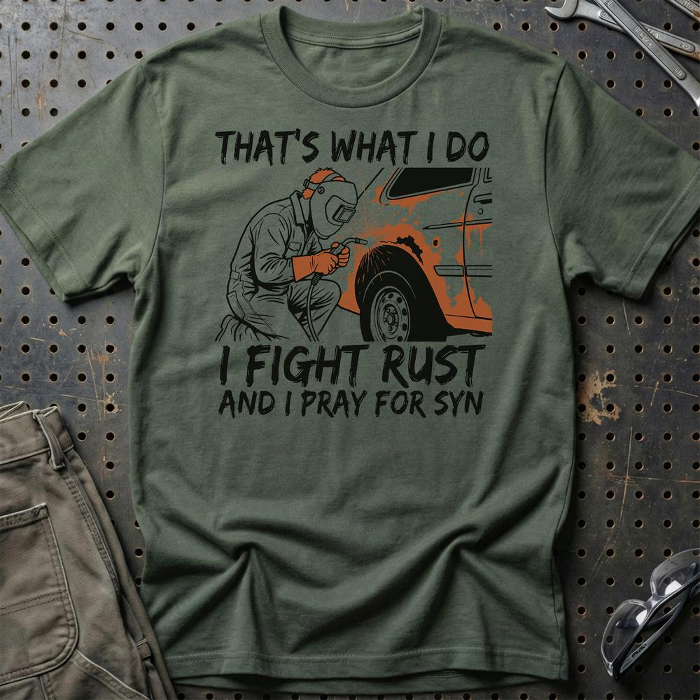 I Fight Rust And i Pray For Syn T-Shirt-Beklædning-Garage Culture-Grøn Militær-S-Garage Culture Shop- garage - man cave - merchandise