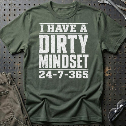I Have A Dirty Mindset 24-7-365 - Unisex T-Shirt , Bomuld-Beklædning-Garage Culture-Grøn Militær-S-Garage Culture Shop- garage - man cave - merchandise