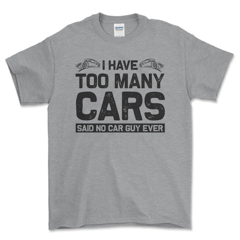 I Have Too Many Cars Said No Car Guy Ever T-Shirt , Bomuld-Beklædning-Garage Culture-Grå Sport-S-Forside-Garage Culture Shop- garage - man cave - merchandise