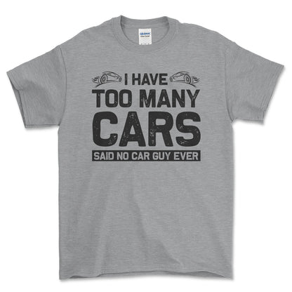 I Have Too Many Cars Said No Car Guy Ever T-Shirt , Bomuld-Beklædning-Garage Culture-Grå Sport-S-Forside-Garage Culture Shop- garage - man cave - merchandise