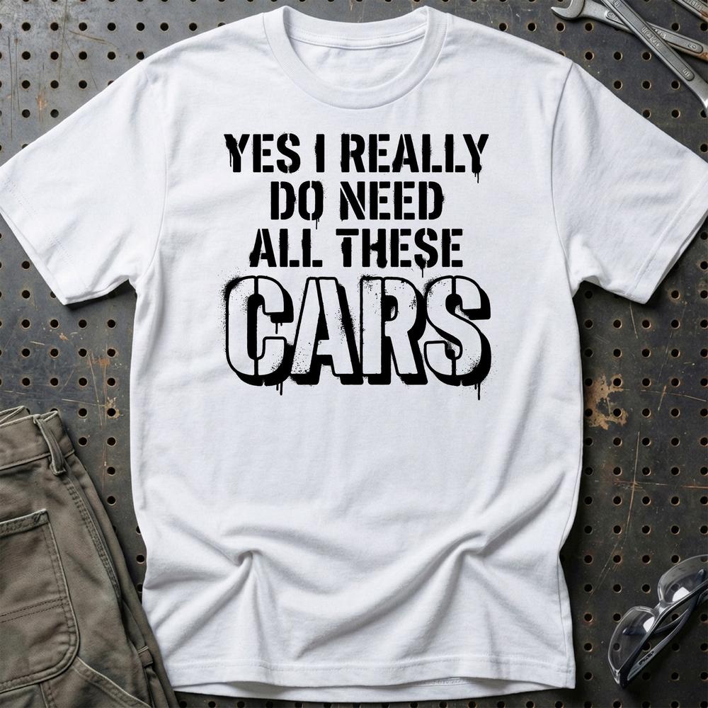 I Really Do Need All These Cars - Car Enthusiast T-Shirt-Beklædning-Garage Culture-Hvid-S-Garage Culture Shop- garage - man cave - merchandise