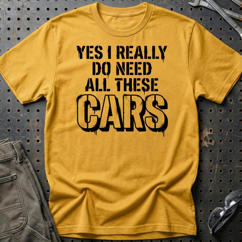 I Really Do Need All These Cars - Car Enthusiast T-Shirt-Beklædning-Garage Culture-Guld-S-Garage Culture Shop- garage - man cave - merchandise