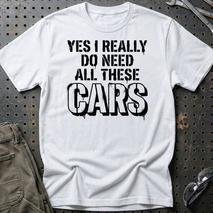 I Really Do Need All These Cars – Car Enthusiast - Unisex T-Shirt , Bomuld-Beklædning-Garage Culture-Hvid-S-Garage Culture Shop- garage - man cave - merchandise