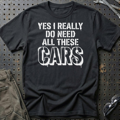 I Really Do Need All These Cars – Car Enthusiast - Unisex T-Shirt , Bomuld-Beklædning-Garage Culture-Sort-S-Garage Culture Shop- garage - man cave - merchandise