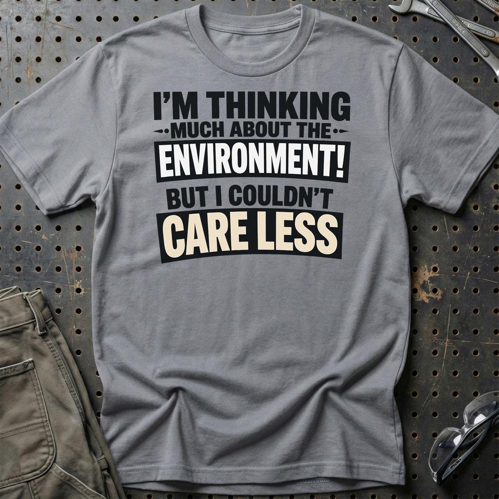 
Produktbillede af I'm Thinking Much About The Environment! But I Couldn't Care Less T-Shirt