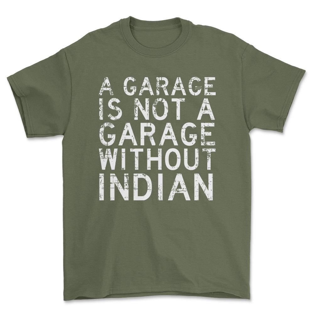 Indian - A Garage Is Not A Garage Without Indian - Unisex T-Shirt , Bomuld-Beklædning-Indian-Grøn Militær-S-Forside-Garage Culture Shop- garage - man cave - merchandise