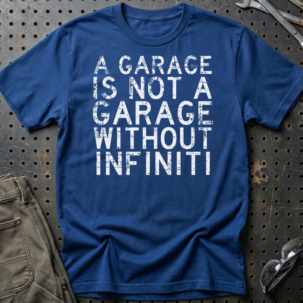 Infiniti - A Garage Is Not A Garage Without Infiniti T-Shirt-Beklædning-Infiniti-Blå Royal-S-Garage Culture Shop- garage - man cave - merchandise