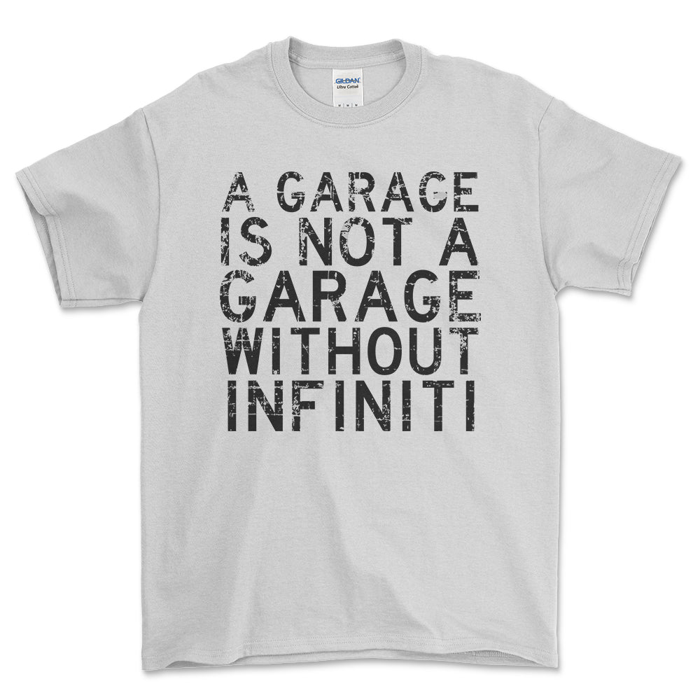 Infiniti - A Garage Is Not A Garage Without Infiniti - Unisex T-Shirt , Bomuld-Beklædning-Infiniti-Hvid-S-Forside-Garage Culture Shop- garage - man cave - merchandise