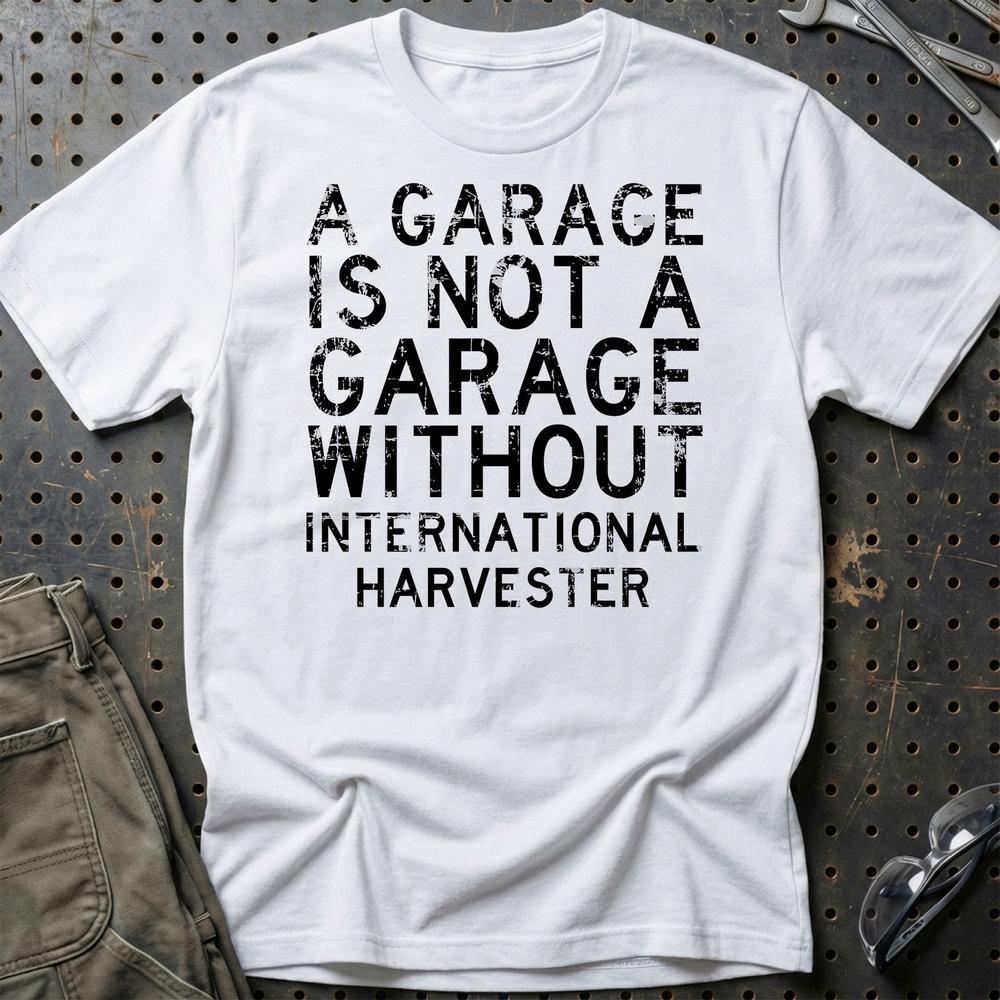 International Harvester - A Garage Is Not A Garage Without International Harvester T-Shirt-Beklædning-International Harvester-Hvid-S-Garage Culture Shop- garage - man cave - merchandise