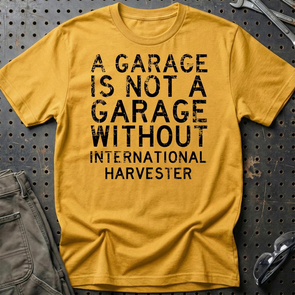 International Harvester - A Garage Is Not A Garage Without International Harvester T-Shirt-Beklædning-International Harvester-Guld-S-Garage Culture Shop- garage - man cave - merchandise