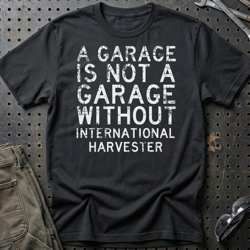 International Harvester - A Garage Is Not A Garage Without International Harvester T-Shirt-Beklædning-International Harvester-Sort-S-Garage Culture Shop- garage - man cave - merchandise