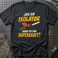 
Isolatør – Hvad er din superkraft? – Unisex T-Shirt – Sort