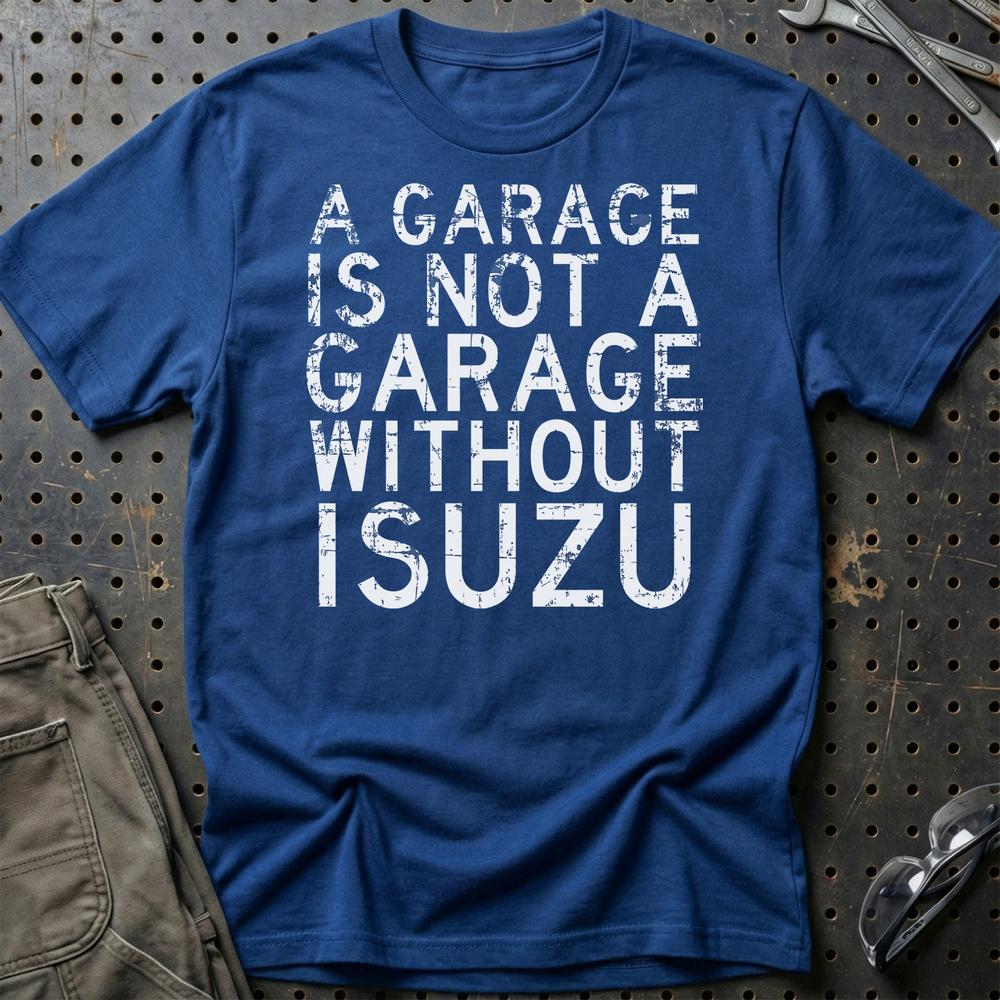 Isuzu - A Garage Is Not A Garage Without Isuzu T-Shirt-Beklædning-Isuzu-Blå Royal-S-Garage Culture Shop- garage - man cave - merchandise