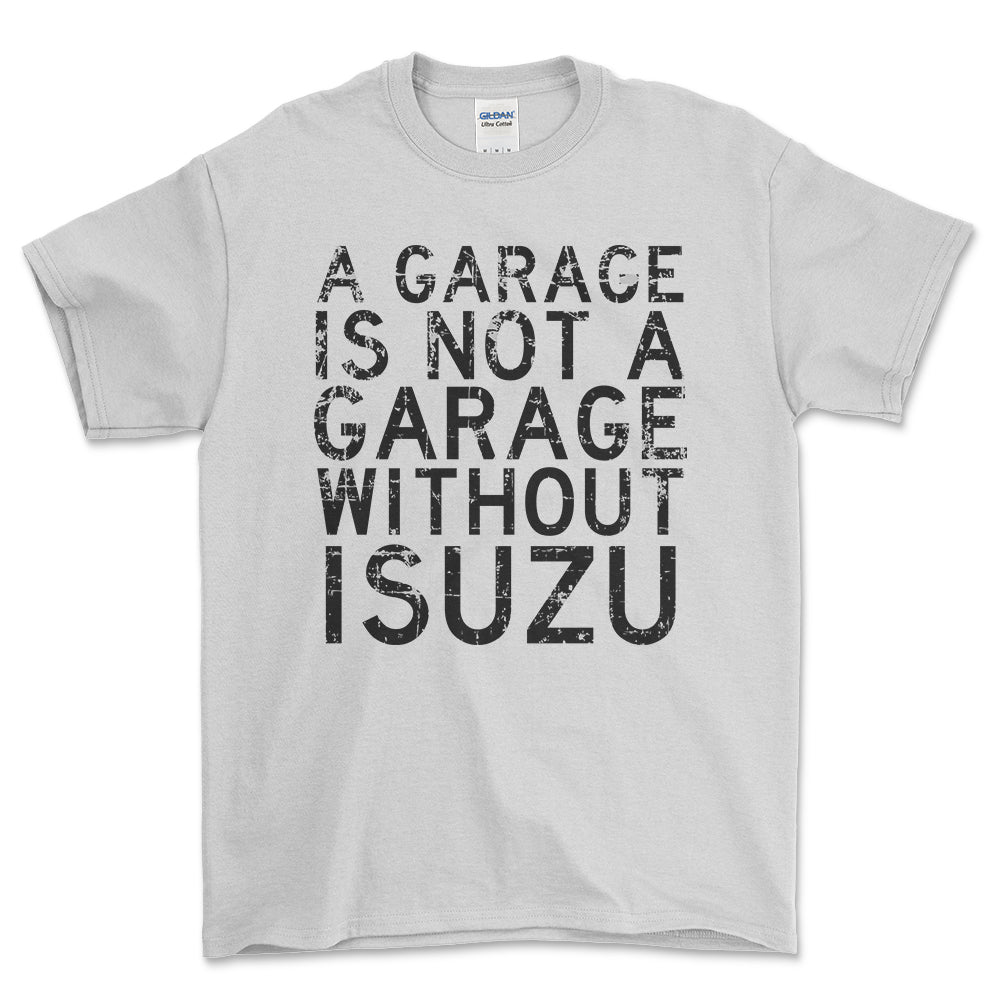 Isuzu - A Garage Is Not A Garage Without Isuzu - Unisex T-Shirt , Bomuld-Beklædning-Isuzu-Hvid-S-Forside-Garage Culture Shop- garage - man cave - merchandise