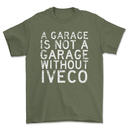 Iveco - A Garage Is Not A Garage Without Iveco - Unisex T-Shirt , Bomuld-Beklædning-Iveco-Grøn Militær-S-Forside-Garage Culture Shop- garage - man cave - merchandise