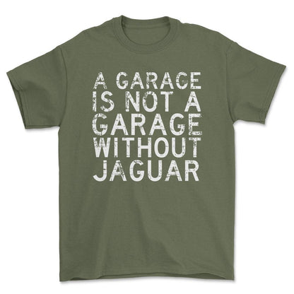 Jaguar - A Garage Is Not A Garage Without Jaguar - Unisex T-Shirt , Bomuld-Beklædning-Jaguar-Grøn Militær-S-Forside-Garage Culture Shop- garage - man cave - merchandise