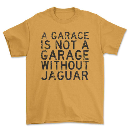 Jaguar - A Garage Is Not A Garage Without Jaguar - Unisex T-Shirt , Bomuld-Beklædning-Jaguar-Guld-S-Forside-Garage Culture Shop- garage - man cave - merchandise