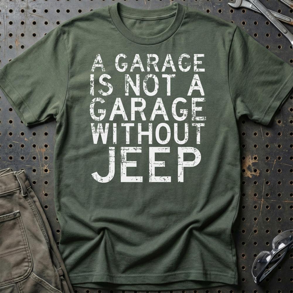 Jeep - A Garage Is Not A Garage Without Jeep T-Shirt-Beklædning-Jeep-Grøn Militær-S-Garage Culture Shop- garage - man cave - merchandise