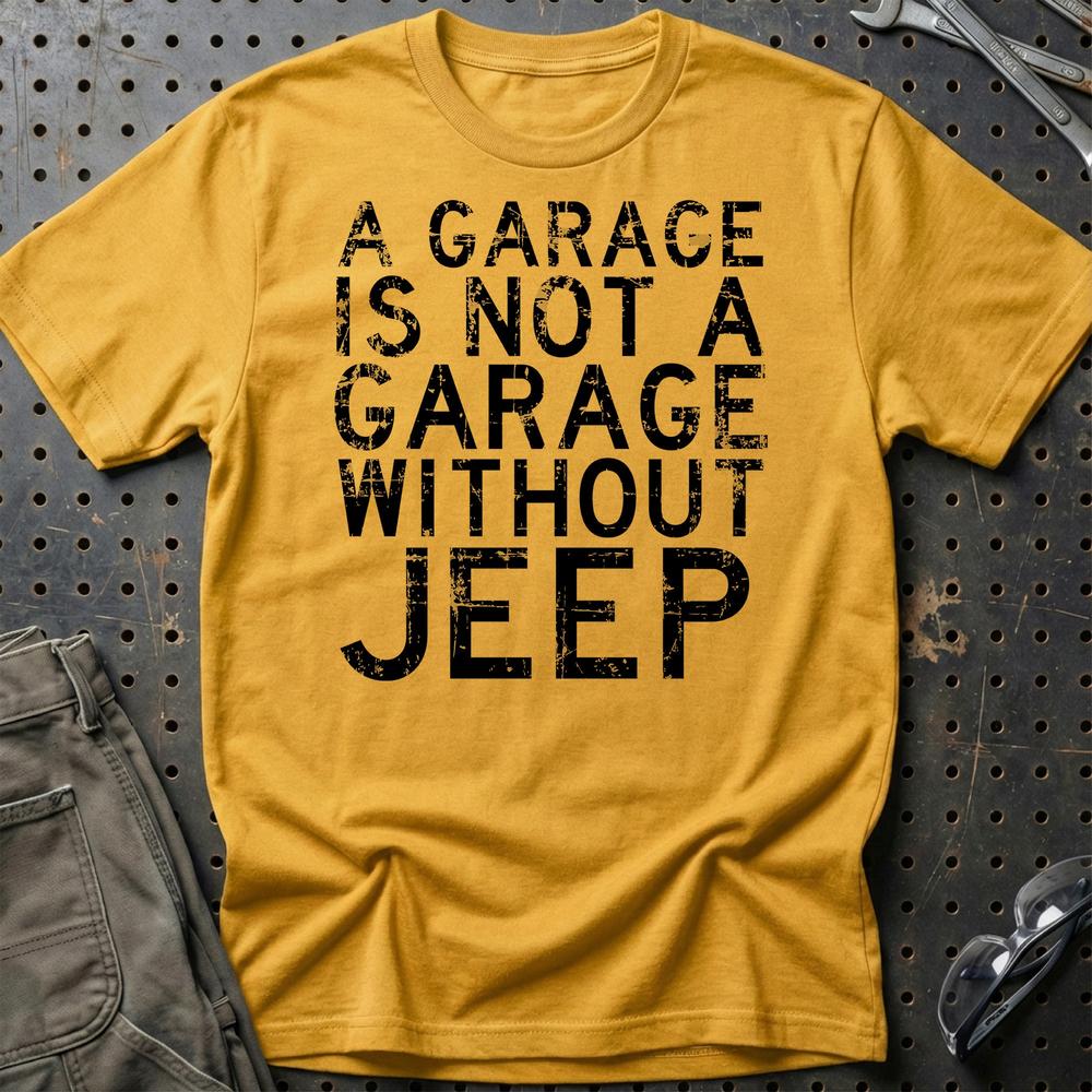 Jeep - A Garage Is Not A Garage Without Jeep T-Shirt-Beklædning-Jeep-Guld-S-Garage Culture Shop- garage - man cave - merchandise
