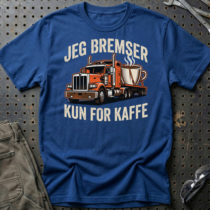 Lastbilchauffør Jeg Bremser Kun for Kaffe - Unisex T-Shirt , Bomuld