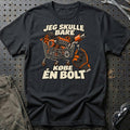 Jeg Skulle Bare Købe Én Bolt T-Shirt