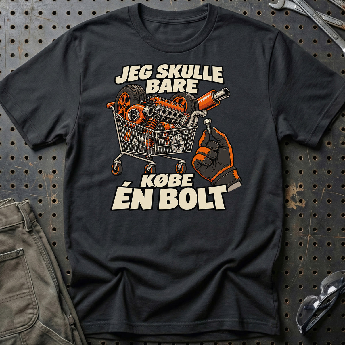 Jeg Skulle Bare Købe Én Bolt T-Shirt