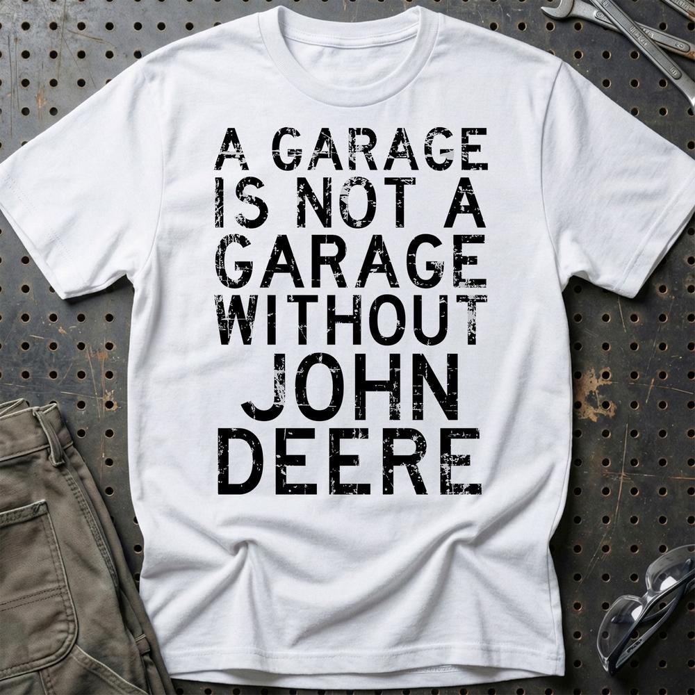 John Deere - A Garage Is Not A Garage Without John Deere - Unisex T-Shirt , Bomuld-Beklædning-John Deere-Hvid-S-Garage Culture Shop- garage - man cave - merchandise