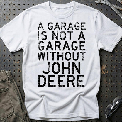 John Deere - A Garage Is Not A Garage Without John Deere - Unisex T-Shirt , Bomuld-Beklædning-John Deere-Hvid-S-Garage Culture Shop- garage - man cave - merchandise