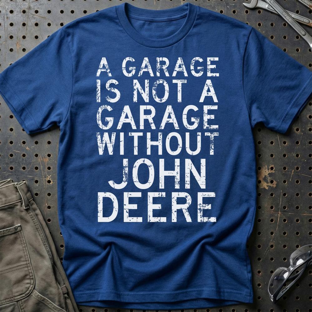 John Deere - A Garage Is Not A Garage Without John Deere - Unisex T-Shirt , Bomuld-Beklædning-John Deere-Blå Royal-S-Garage Culture Shop- garage - man cave - merchandise
