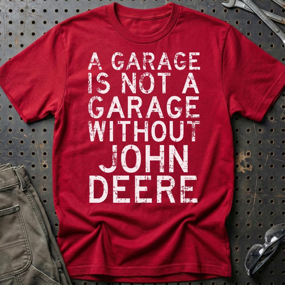 John Deere - A Garage Is Not A Garage Without John Deere - Unisex T-Shirt , Bomuld-Beklædning-John Deere-Rød-S-Garage Culture Shop- garage - man cave - merchandise
