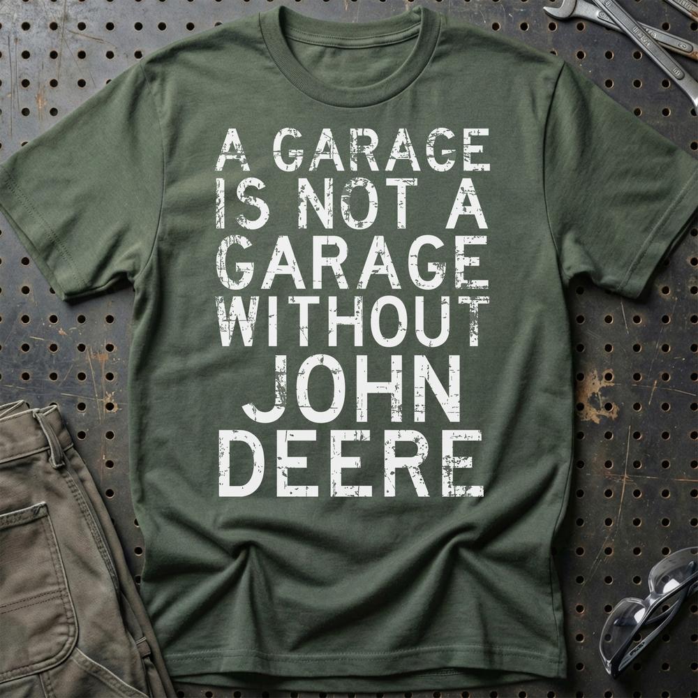 John Deere - A Garage Is Not A Garage Without John Deere - Unisex T-Shirt , Bomuld-Beklædning-John Deere-Grøn Militær-S-Garage Culture Shop- garage - man cave - merchandise