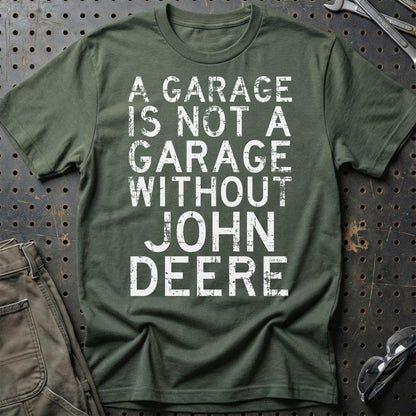 John Deere - A Garage Is Not A Garage Without John Deere - Unisex T-Shirt , Bomuld-Beklædning-John Deere-Grøn Militær-S-Garage Culture Shop- garage - man cave - merchandise