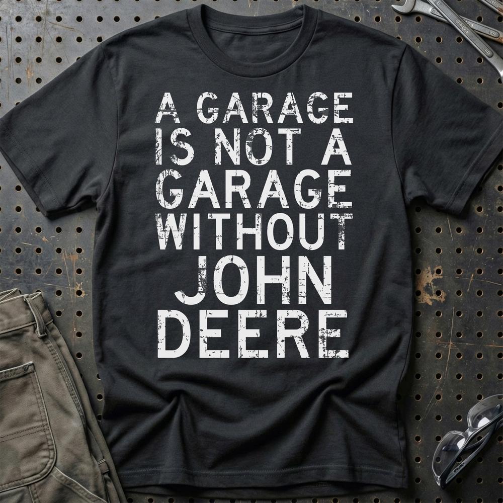 John Deere - A Garage Is Not A Garage Without John Deere - Unisex T-Shirt , Bomuld-Beklædning-John Deere-Sort-S-Garage Culture Shop- garage - man cave - merchandise
