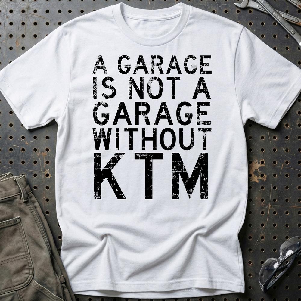 KTM - A Garage Is Not A Garage Without KTM T-Shirt-Beklædning-KTM-Hvid-S-Garage Culture Shop- garage - man cave - merchandise