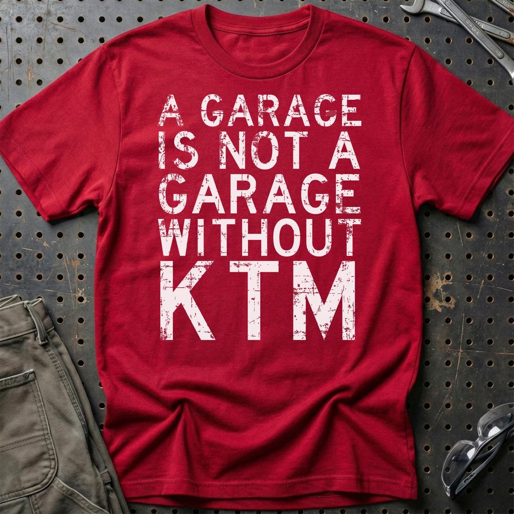 KTM - A Garage Is Not A Garage Without KTM T-Shirt-Beklædning-KTM-Rød-S-Garage Culture Shop- garage - man cave - merchandise