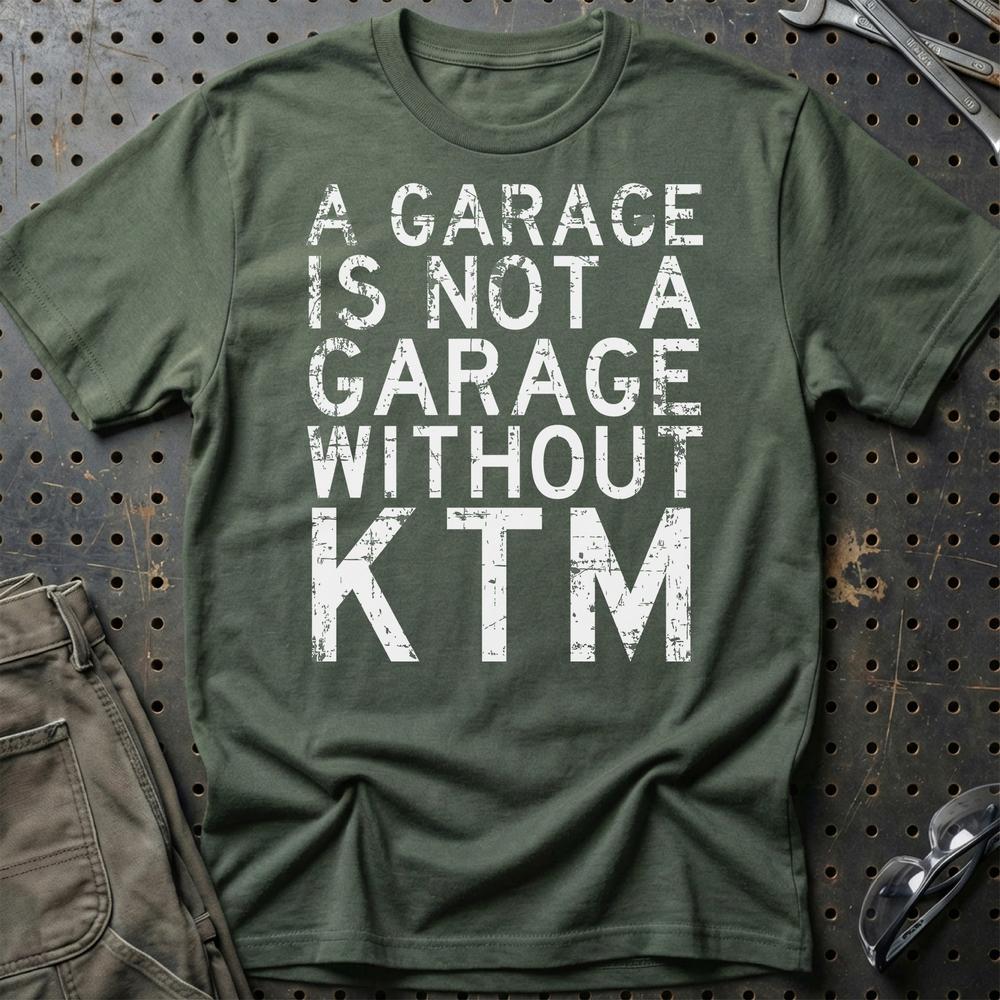KTM - A Garage Is Not A Garage Without KTM T-Shirt-Beklædning-KTM-Grøn Militær-S-Garage Culture Shop- garage - man cave - merchandise