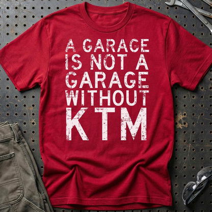 KTM - A Garage Is Not A Garage Without KTM - Unisex T-Shirt , Bomuld-Beklædning-KTM-Rød-S-Garage Culture Shop- garage - man cave - merchandise