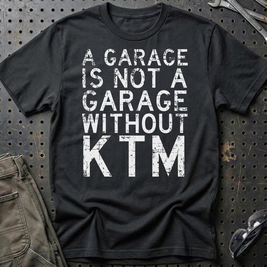 KTM - A Garage Is Not A Garage Without KTM - Unisex T-Shirt , Bomuld-Beklædning-KTM-Sort-S-Garage Culture Shop- garage - man cave - merchandise