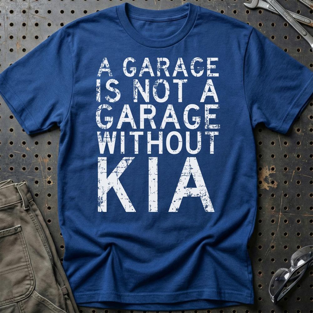 Kia - A Garage Is Not A Garage Without Kia T-Shirt-Beklædning-Kia-Blå Royal-S-Garage Culture Shop- garage - man cave - merchandise