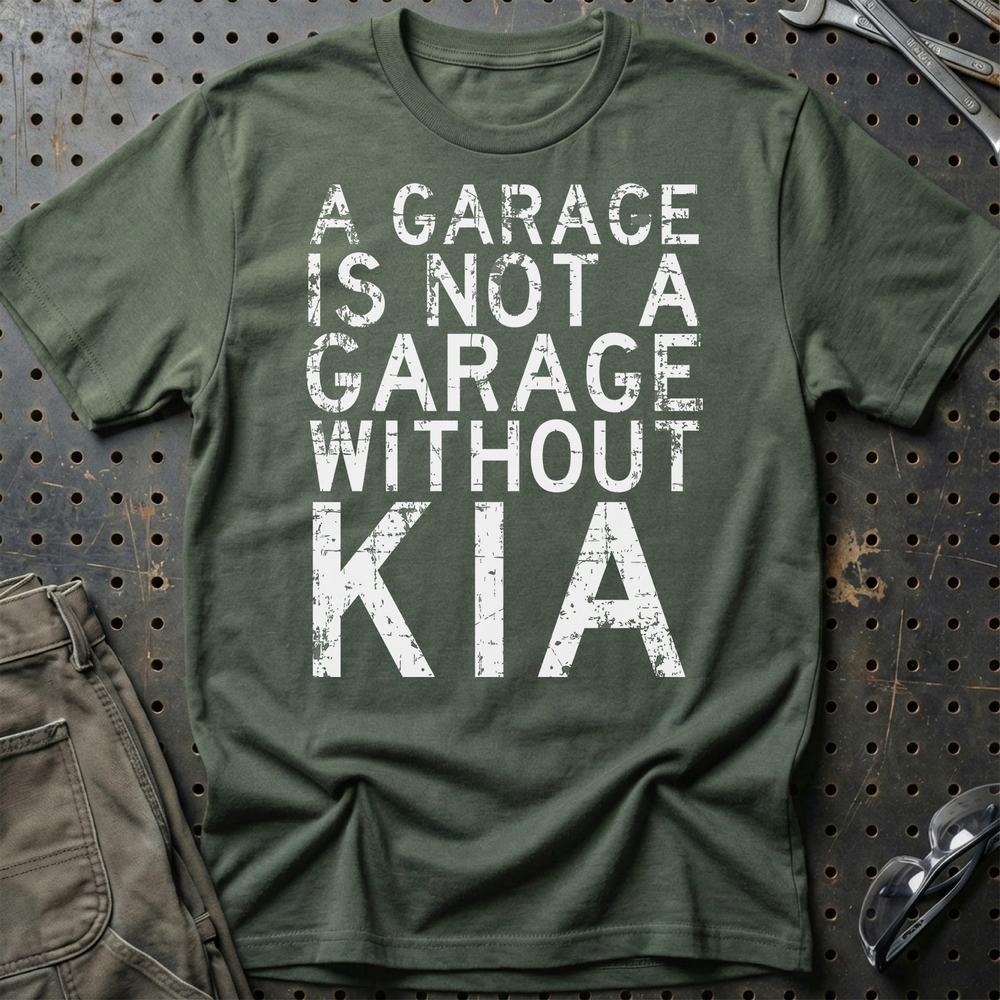 Kia - A Garage Is Not A Garage Without Kia T-Shirt-Beklædning-Kia-Grøn Militær-S-Garage Culture Shop- garage - man cave - merchandise