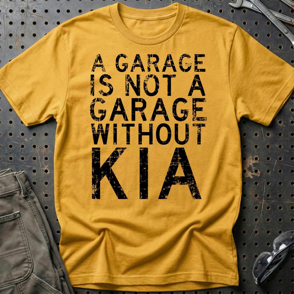 Kia - A Garage Is Not A Garage Without Kia T-Shirt-Beklædning-Kia-Guld-S-Garage Culture Shop- garage - man cave - merchandise