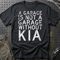 Kia - A Garage Is Not A Garage Without Kia T-Shirt-Beklædning-Kia-Sort-S-Garage Culture Shop- garage - man cave - merchandise