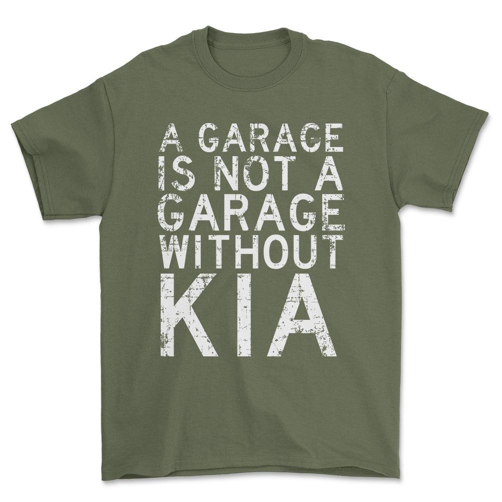 Kia - A Garage Is Not A Garage Without Kia - Unisex T-Shirt , Bomuld-Beklædning-Kia-Grøn Militær-S-Forside-Garage Culture Shop- garage - man cave - merchandise