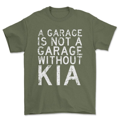 Kia - A Garage Is Not A Garage Without Kia - Unisex T-Shirt , Bomuld-Beklædning-Kia-Grøn Militær-S-Forside-Garage Culture Shop- garage - man cave - merchandise