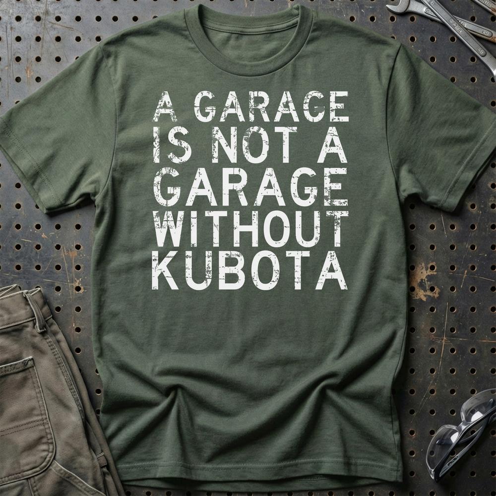 Kubota - A Garage Is Not A Garage Without Kubota T-Shirt-Beklædning-Kubota-Grøn Militær-S-Garage Culture Shop- garage - man cave - merchandise