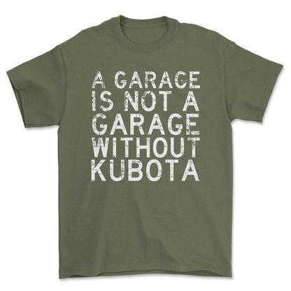 Kubota - A Garage Is Not A Garage Without Kubota - Unisex T-Shirt , Bomuld-Beklædning-Kubota-Grøn Militær-S-Forside-Garage Culture Shop- garage - man cave - merchandise