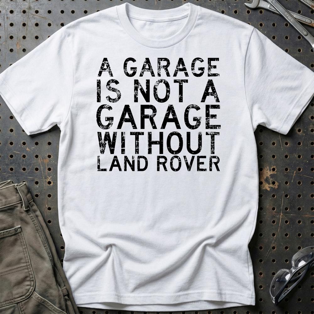 Land Rover A Garage Is Not A Garage Without Land Rover Unisex T-Shirt , Bomuld-Beklædning-Land Rover-Hvid-S-Garage Culture Shop- garage - man cave - merchandise