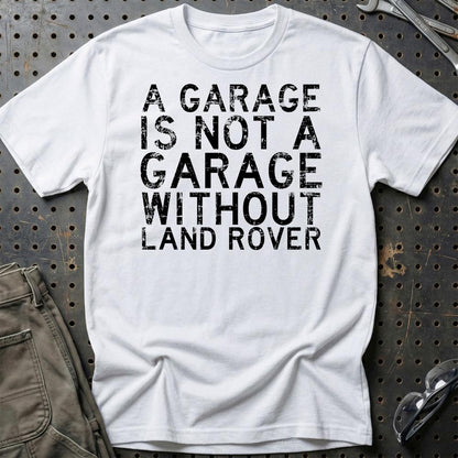 Land Rover A Garage Is Not A Garage Without Land Rover Unisex T-Shirt , Bomuld-Beklædning-Land Rover-Hvid-S-Garage Culture Shop- garage - man cave - merchandise